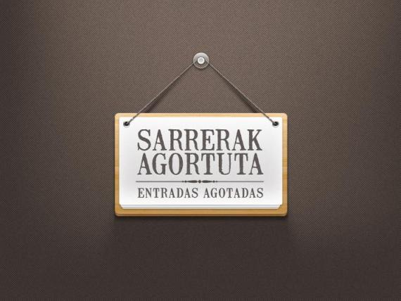 Sarrerak agortuta Sarrerak agortuta