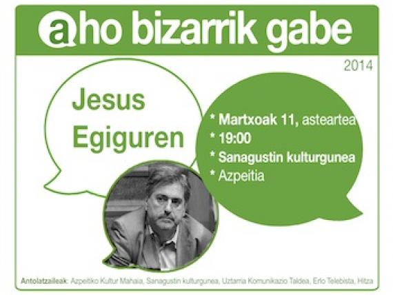 Bihar (asteartea), Jesus Egiguren 'Aho Bizarrik Gabe' solasaldian Bihar (asteartea), Jesus Egiguren 'Aho Bizarrik Gabe' solasaldian